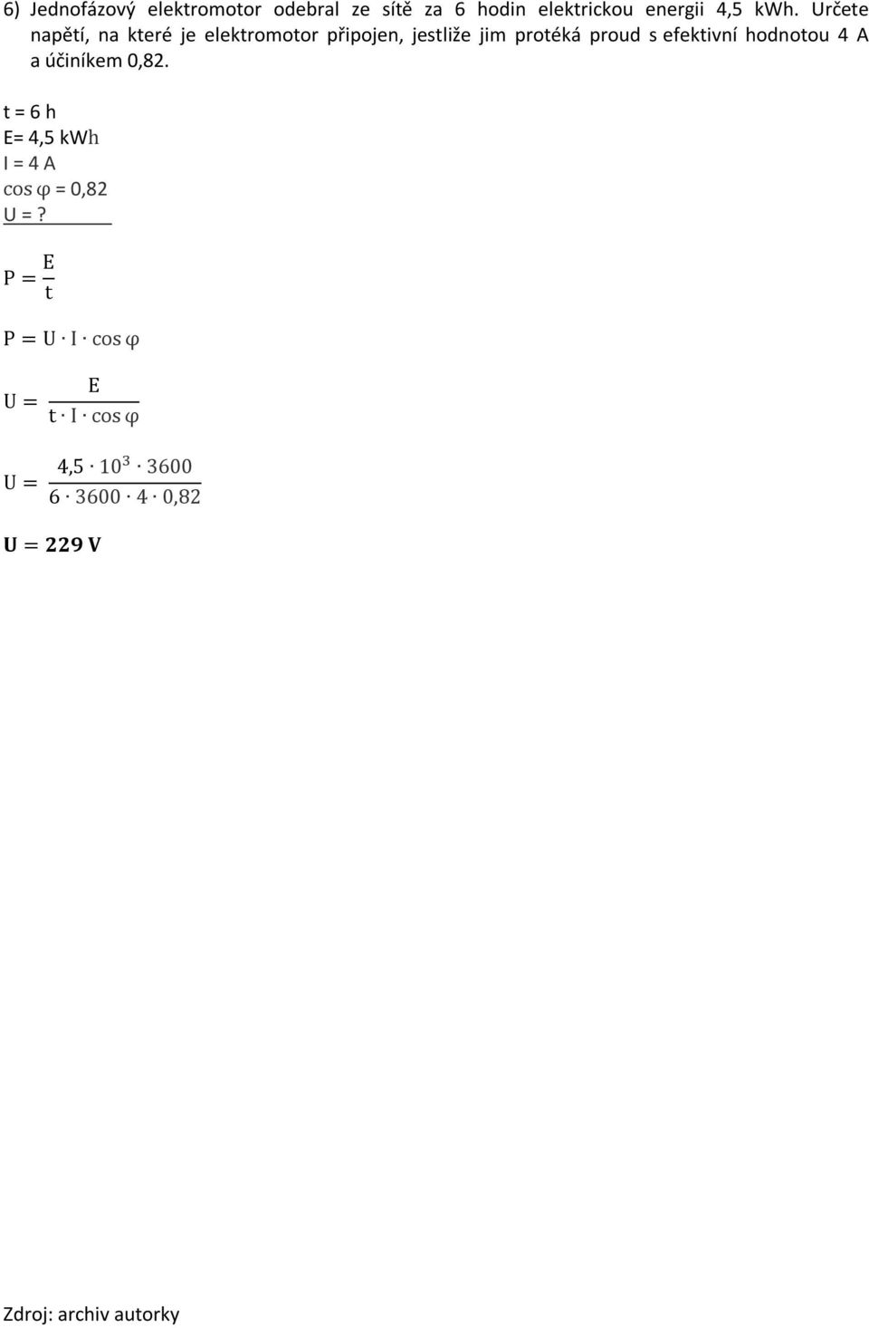 efektivní hodnotou 4 A a účiníkem 0,82. t = 6 h E= 4,5 kwh I = 4 A cos φ = 0,82 U =?