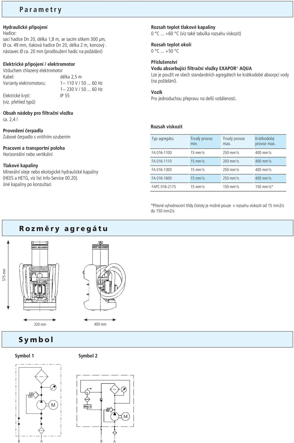 .. 60 Hz Elektrické krytí: IP 55 (viz. přehled typů) Obsah nádoby pro filtrační vložku ca.