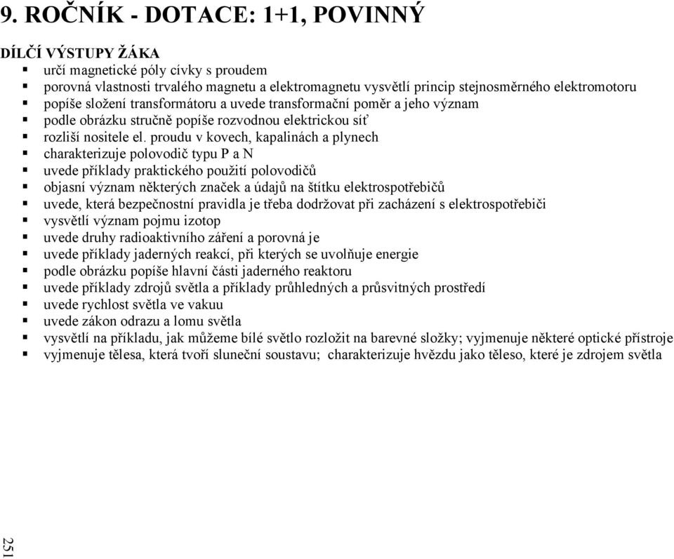 transformátoru a uvede transformační poměr a jeho význam podle obrázku stručně popíše rozvodnou elektrickou síť rozliší nositele el.