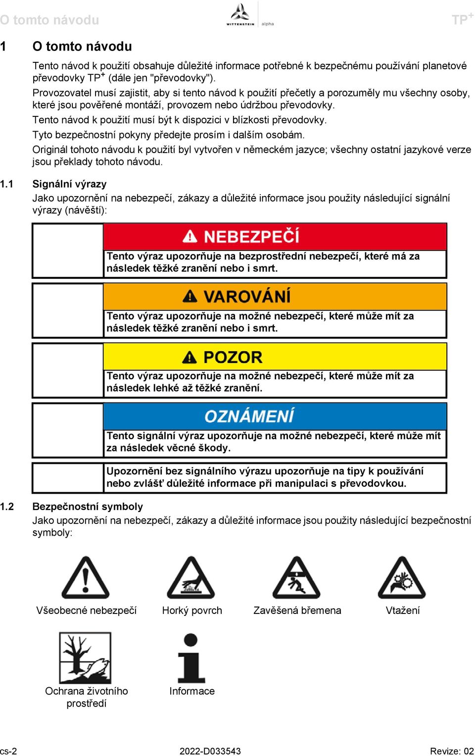 Tento návod k použití musí být k dispozici v blízkosti převodovky. Tyto bezpečnostní pokyny předejte prosím i dalším osobám.