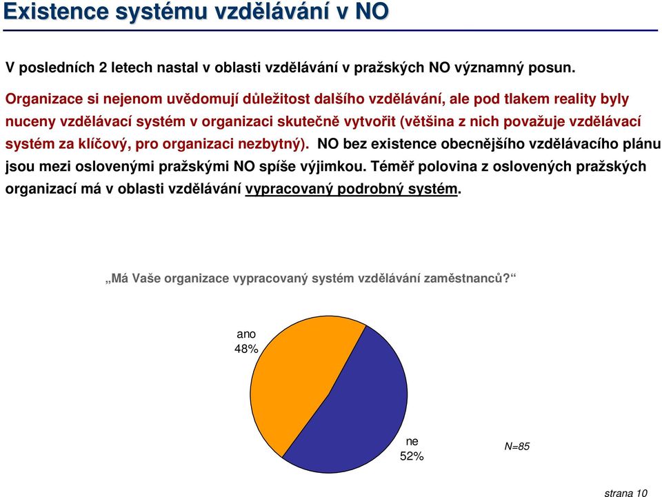 nich považuje vzdělávací systém za klíčový, pro organizaci nezbytný).