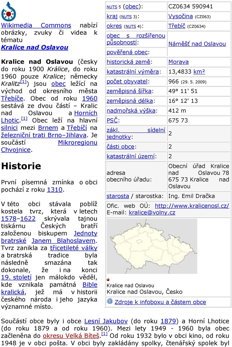 Je součástí Mikroregionu Chvojnice. Historie První písemná zmínka o obci pochází z roku 3.