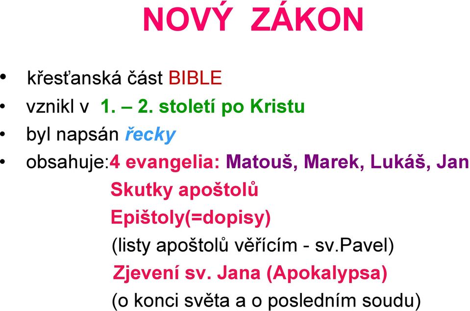 Marek, Lukáš, Jan Skutky apoštolů Epištoly(=dopisy) (listy