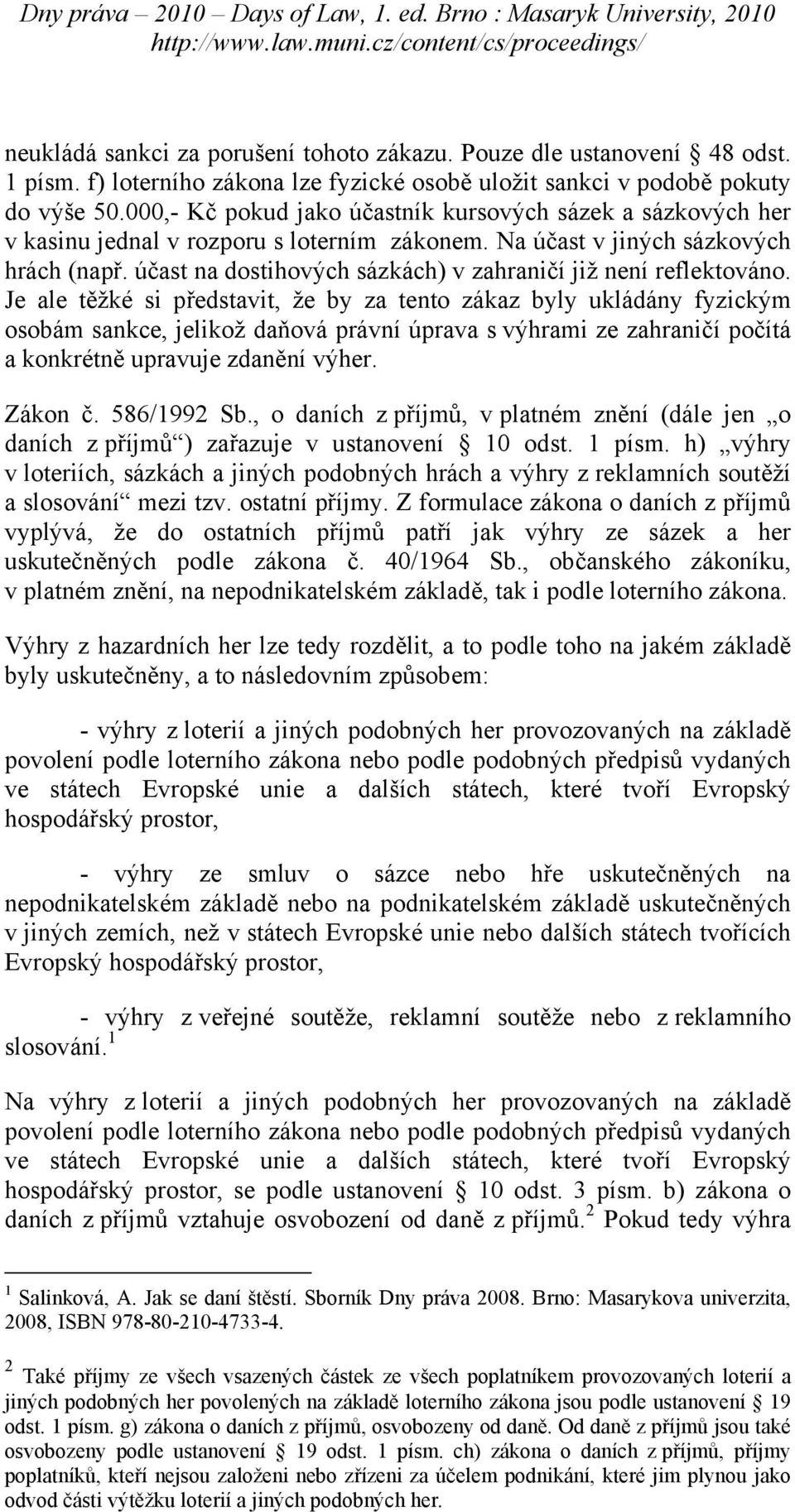účast na dostihových sázkách) v zahraničí již není reflektováno.