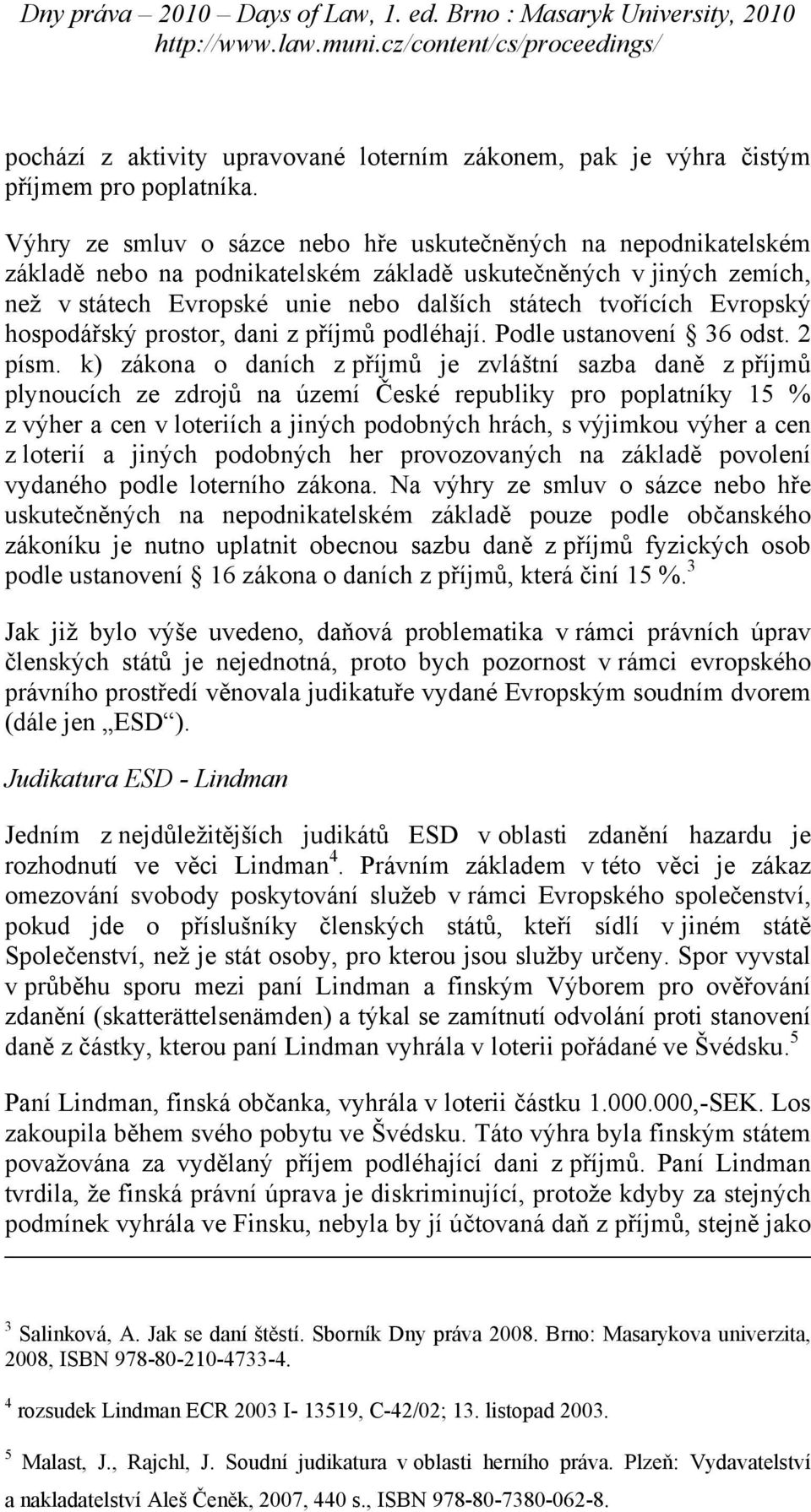 Evropský hospodářský prostor, dani z příjmů podléhají. Podle ustanovení 36 odst. 2 písm.