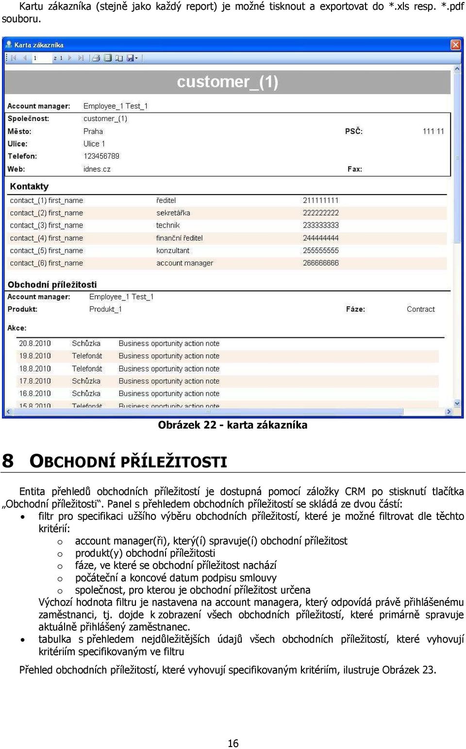 Panel s přehledem obchodních příležitostí se skládá ze dvou částí: filtr pro specifikaci užšího výběru obchodních příležitostí, které je možné filtrovat dle těchto kritérií: o account manager(ři),