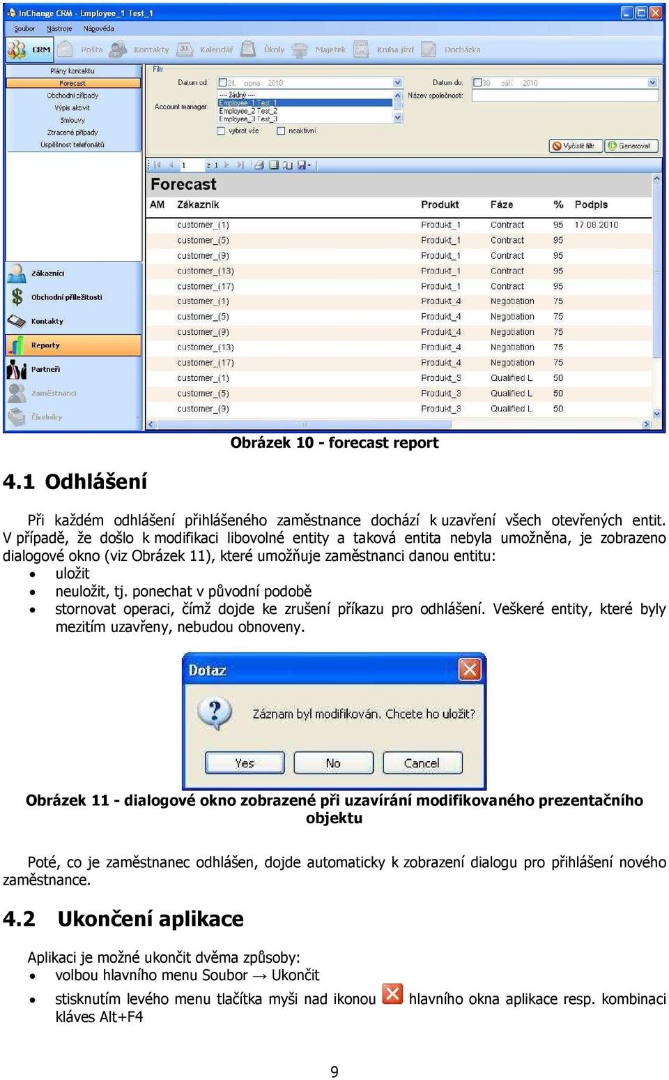 ponechat v původní podobě stornovat operaci, čímž dojde ke zrušení příkazu pro odhlášení. Veškeré entity, které byly mezitím uzavřeny, nebudou obnoveny.