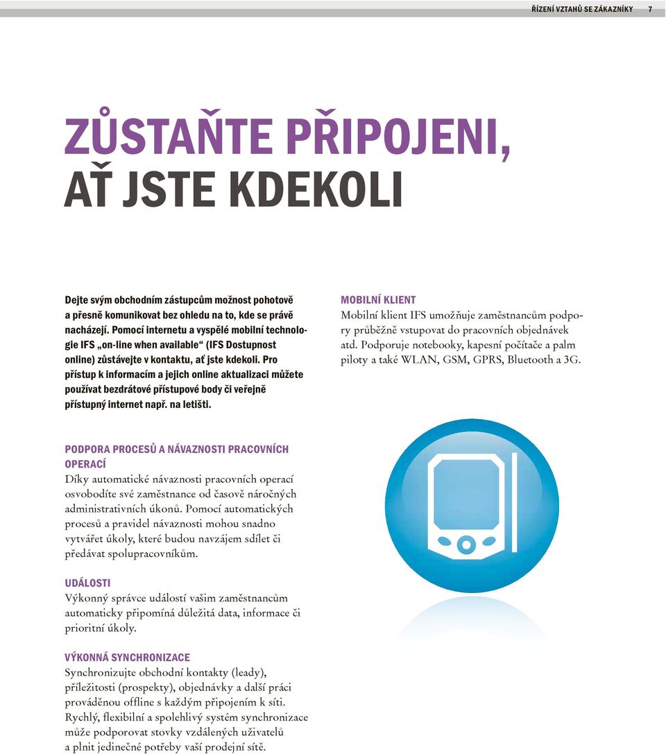 pro přístup k informacím a jejich online aktualizaci můžete používat bezdrátové přístupové body či veřejně přístupný internet např. na letišti.
