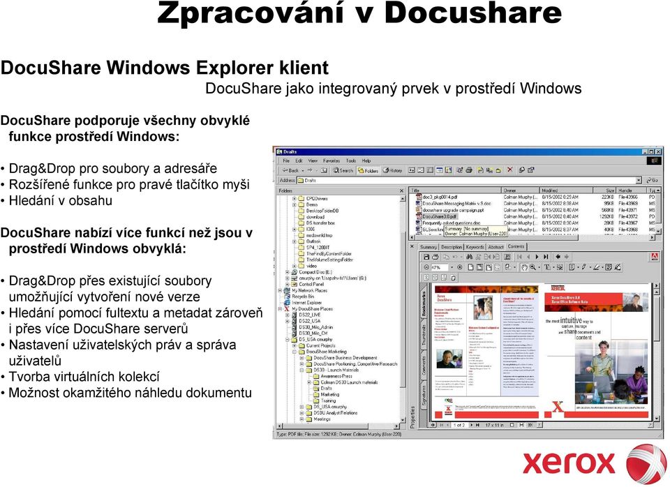 prostředí Windows obvyklá: Drag&Drop přes existující soubory umožňující vytvoření nové verze Hledání pomocí fultextu a metadat zároveň i přes