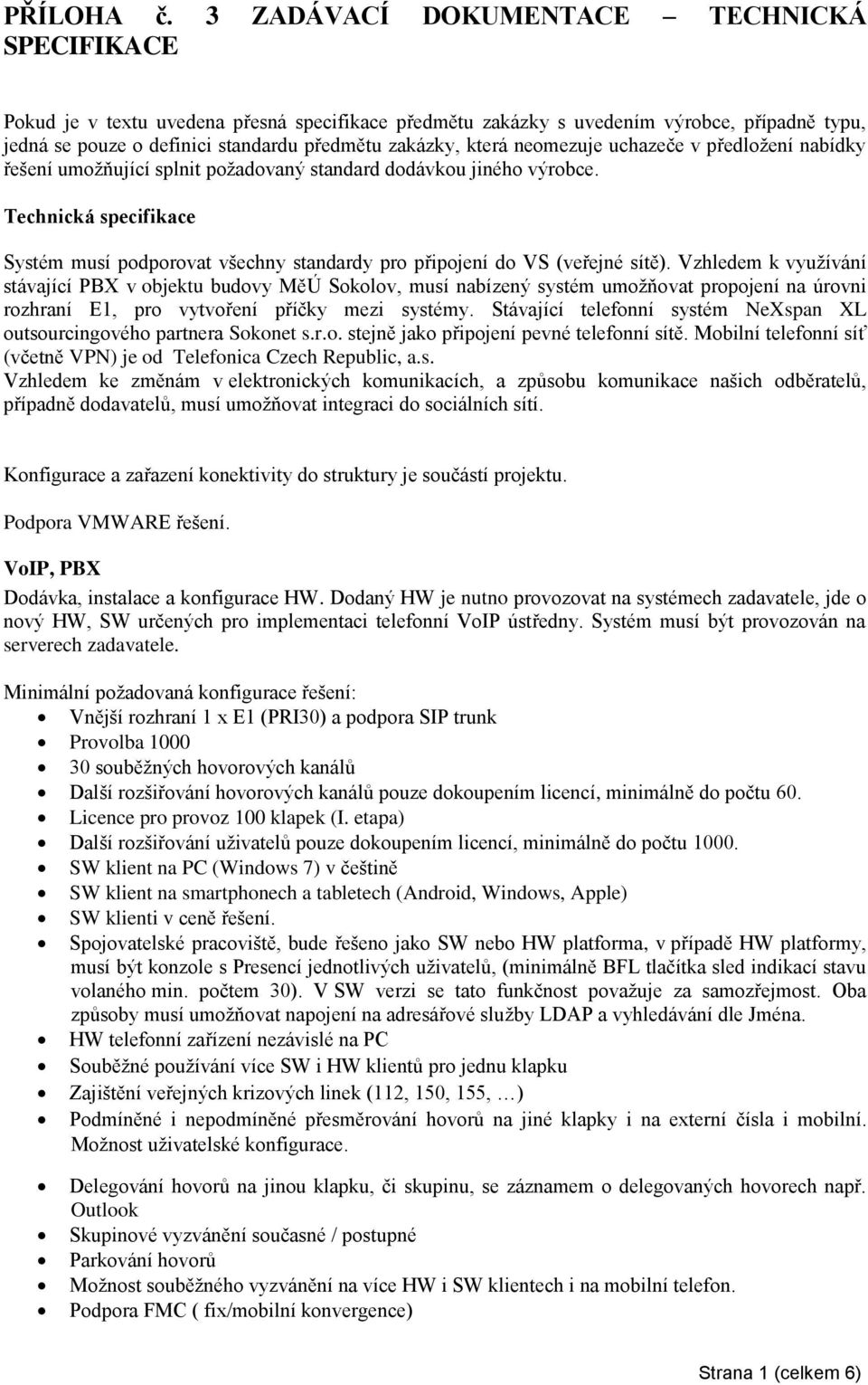 která neomezuje uchazeče v předložení nabídky řešení umožňující splnit požadovaný standard dodávkou jiného výrobce.