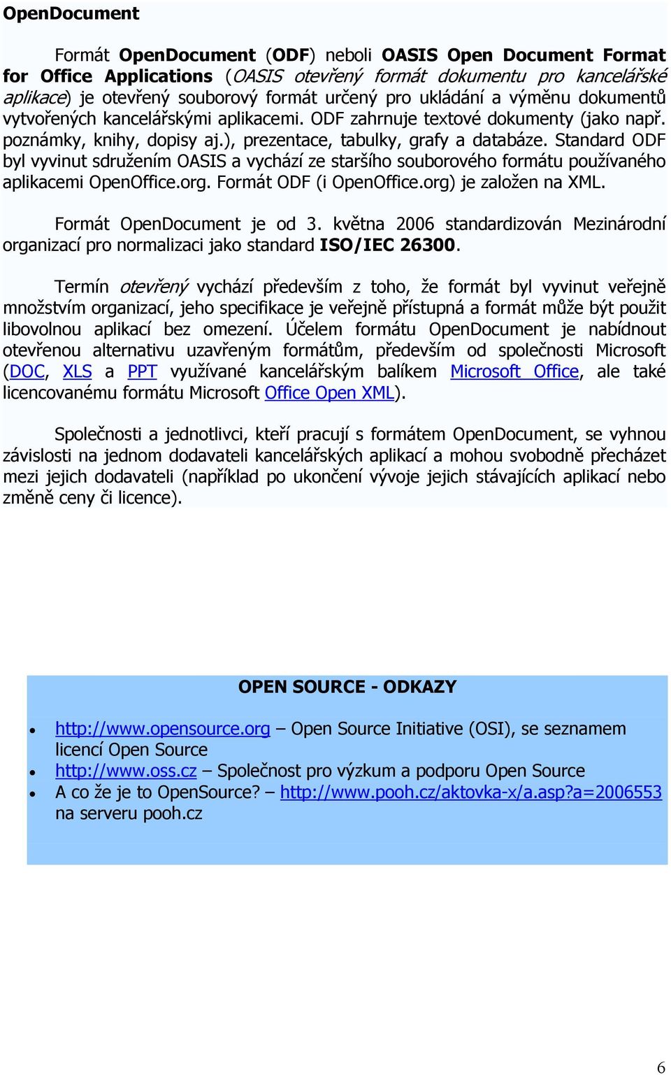 Standard ODF byl vyvinut sdružením OASIS a vychází ze staršího souborového formátu používaného aplikacemi OpenOffice.org. Formát ODF (i OpenOffice.org) je založen na XML. Formát OpenDocument je od 3.