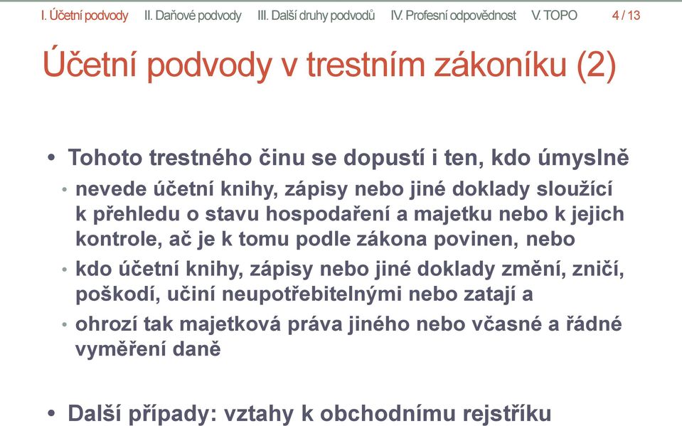 doklady sloužící k přehledu o stavu hospodaření a majetku nebo k jejich kontrole, ač je k tomu podle zákona povinen, nebo kdo účetní knihy,