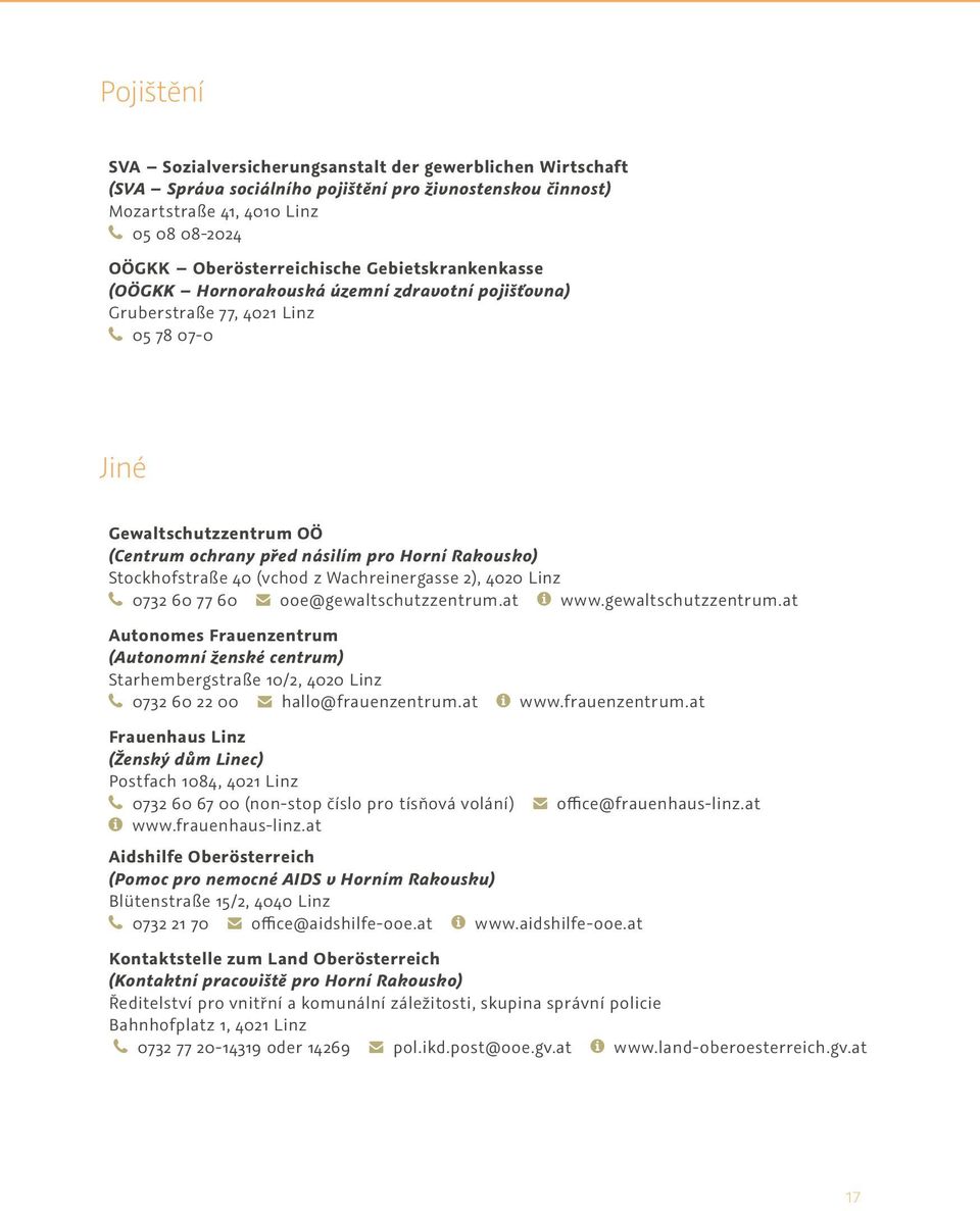Stockhofstraße 40 (vchod z Wachreinergasse 2), 4020 Linz 0732 60 77 60 ooe@gewaltschutzzentrum.