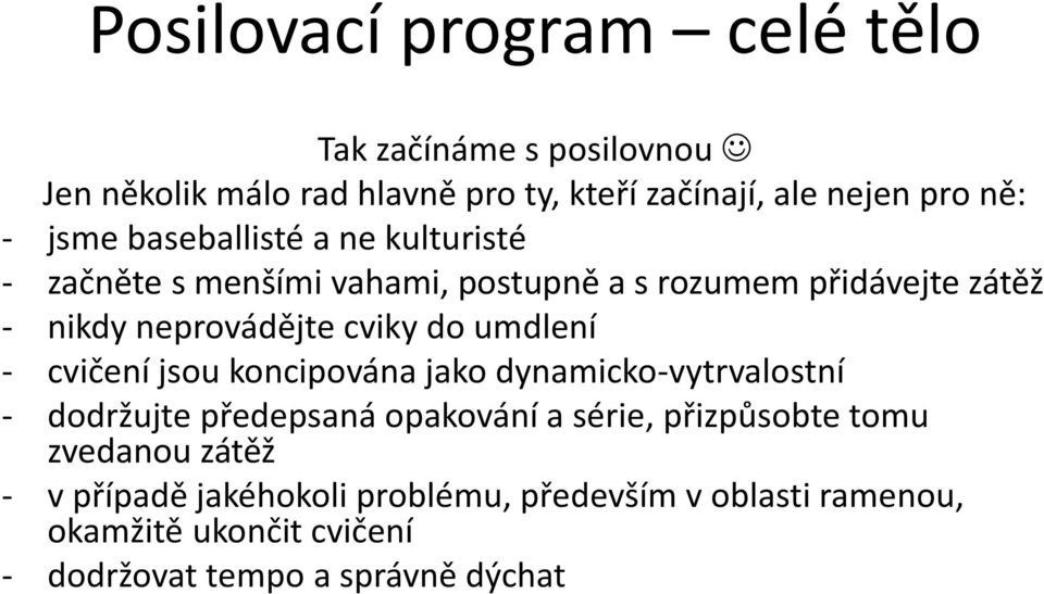 do umdlení - cvičení jsou koncipována jako dynamicko-vytrvalostní - dodržujte předepsaná opakování a série, přizpůsobte tomu