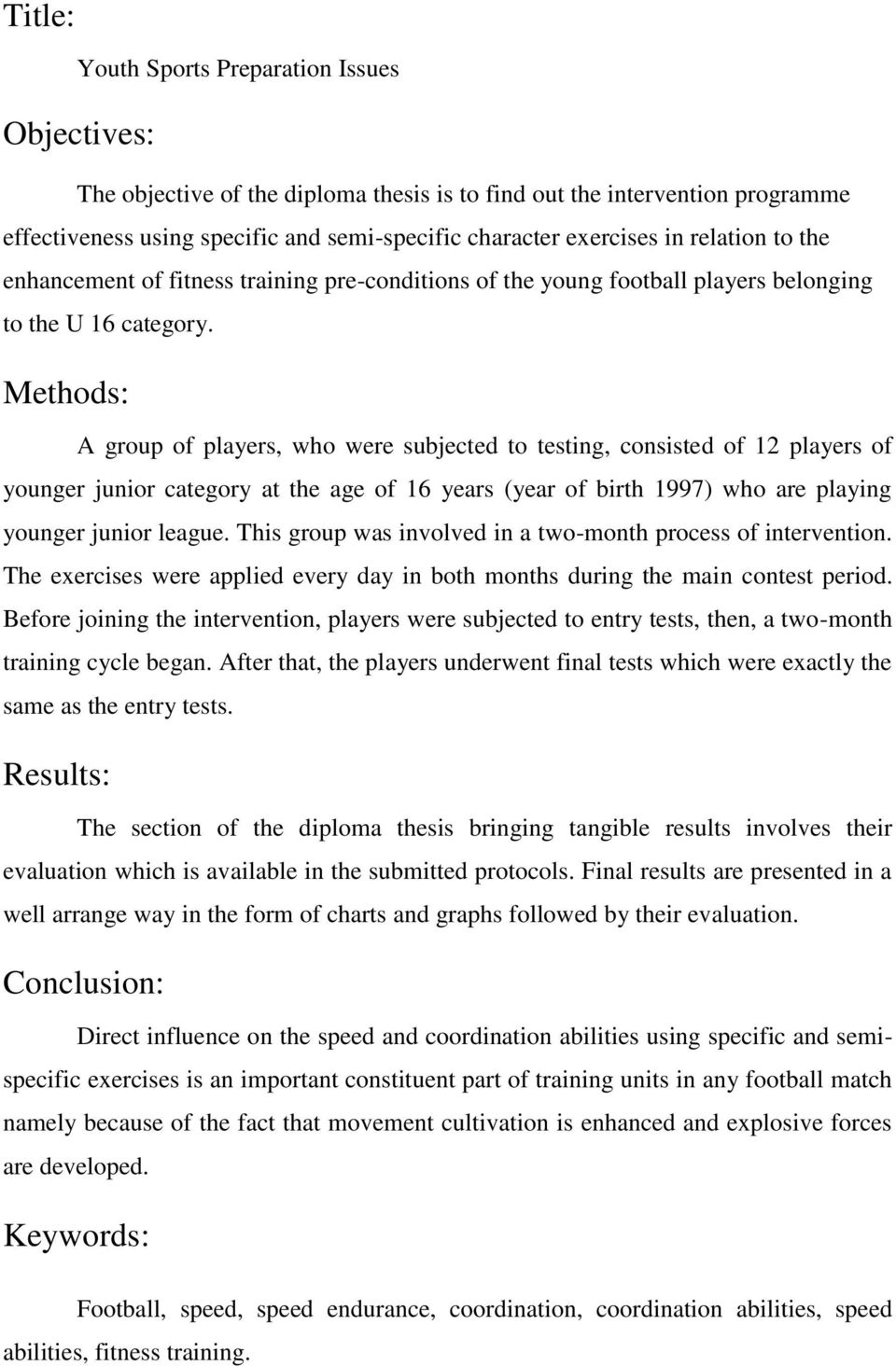 Methods: A group of players, who were subjected to testing, consisted of 12 players of younger junior category at the age of 16 years (year of birth 1997) who are playing younger junior league.