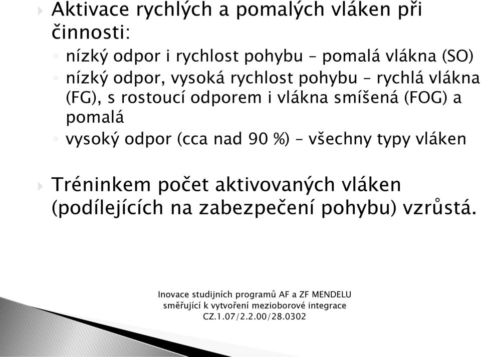 rostoucí odporem i vlákna smíšená (FOG) a pomalá vysoký odpor (cca nad 90 %)