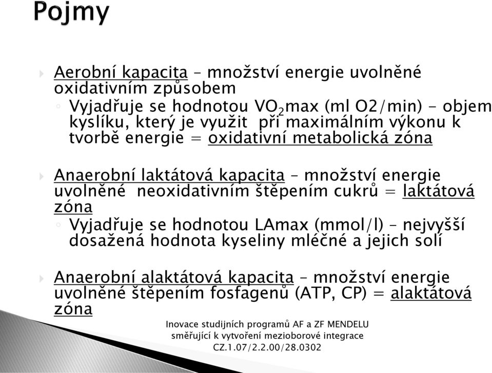 energie uvolněné neoxidativním štěpením cukrů = laktátová zóna Vyjadřuje se hodnotou LAmax (mmol/l) nejvyšší dosažená hodnota