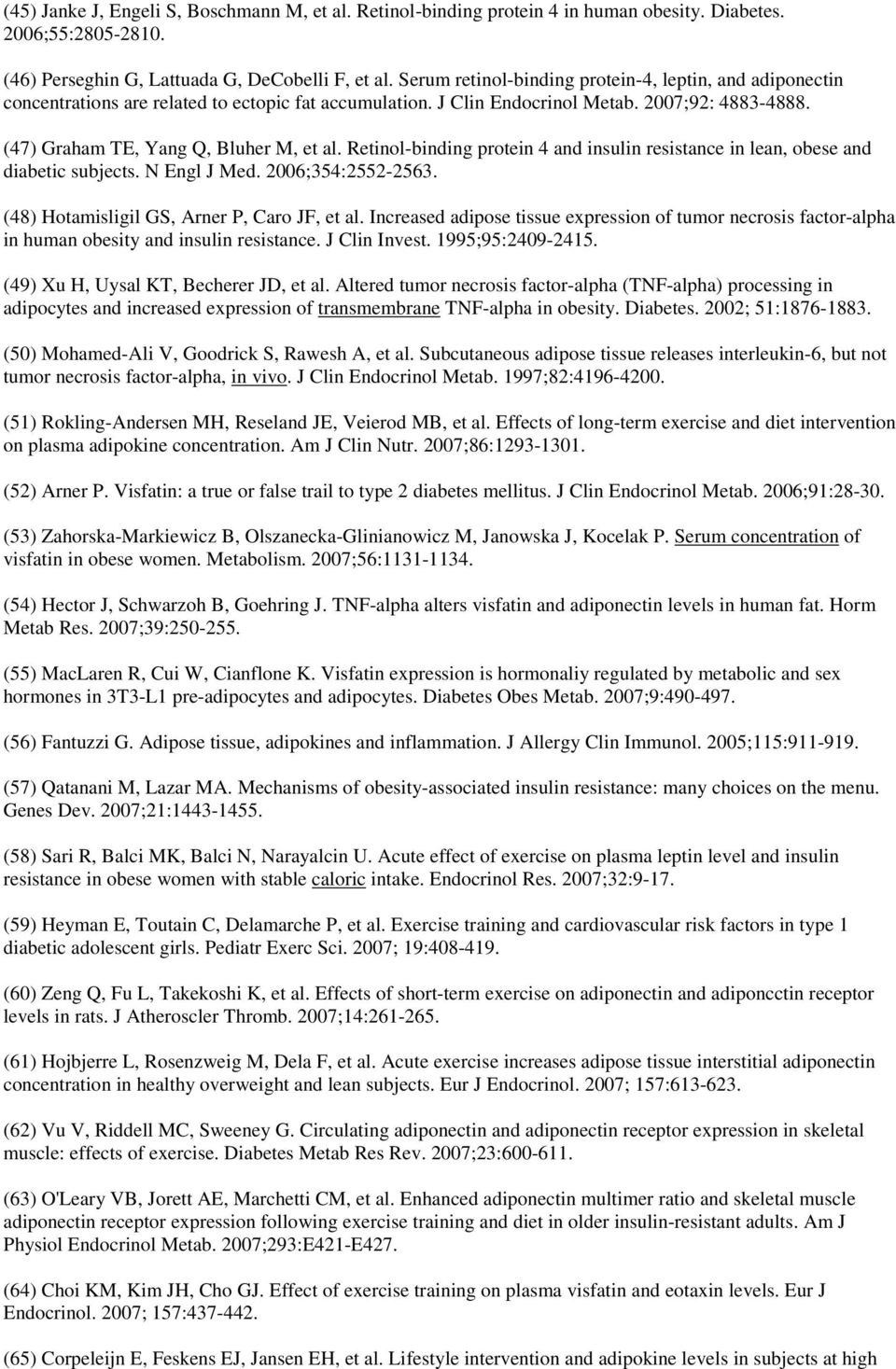 Retinol-binding protein 4 and insulin resistance in lean, obese and diabetic subjects. N Engl J Med. 2006;354:2552-2563. (48) Hotamisligil GS, Arner P, Caro JF, et al.