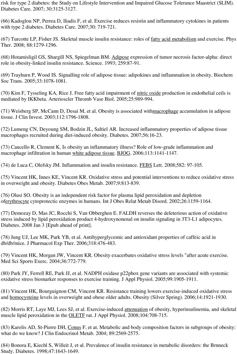 Skeletal muscle insulin resistance: roles of fatty acid metabolism and exercise. Phys Ther. 2008; 88:1279-1296. (68) Hotamisligil GS, Shargill NS, Spiegelman BM.