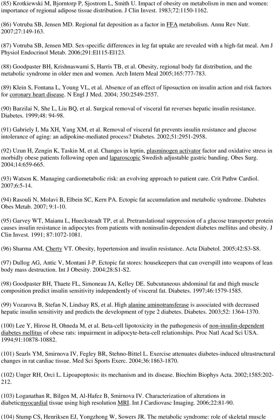 Sex-specific differences in leg fat uptake are revealed with a high-fat meal. Am J Physiol Endocrinol Metab. 2006;291:El115-El123. (88) Goodpaster BH, Krishnaswami S, Harris TB, et al.