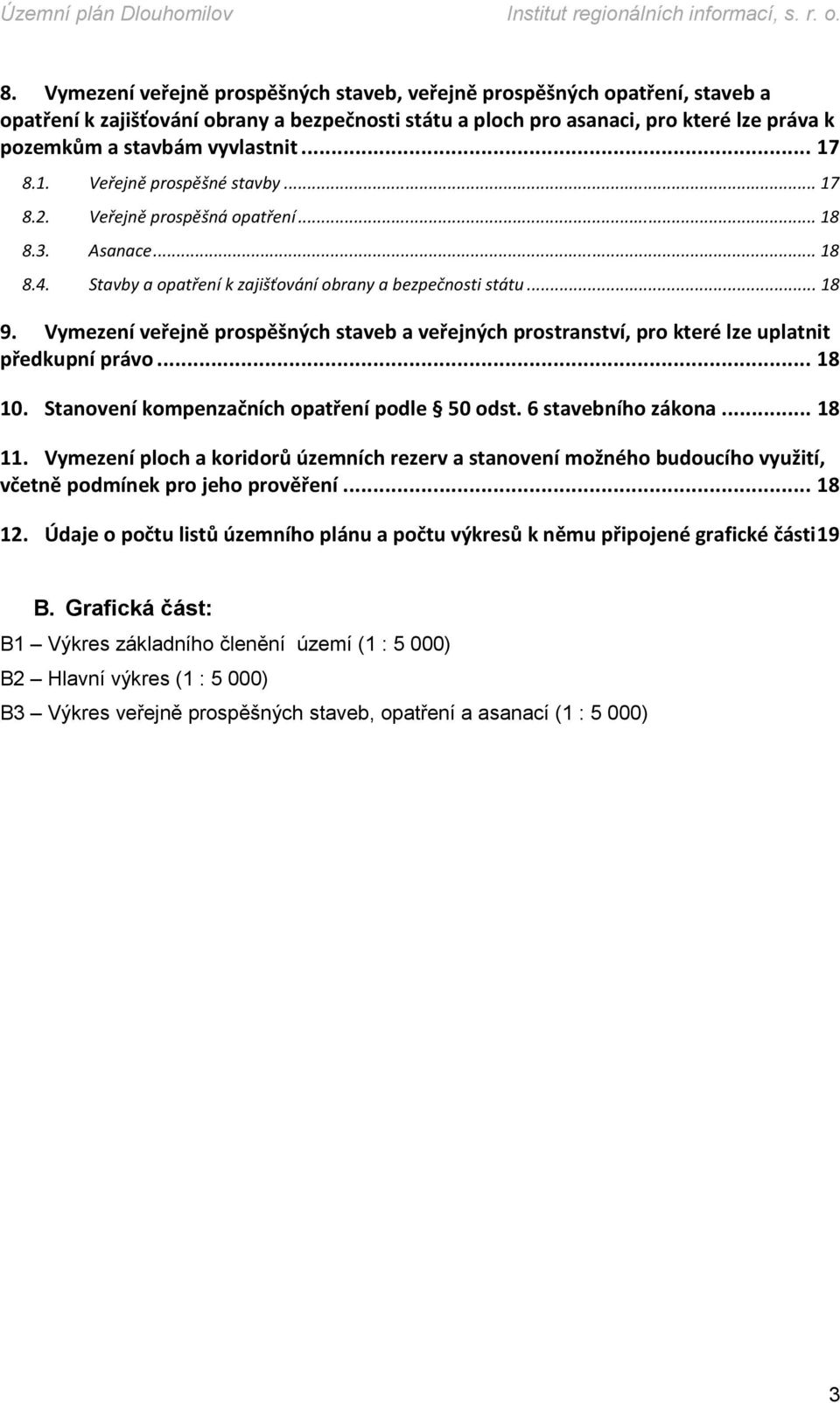 Vymezení veřejně prospěšných staveb a veřejných prostranství, pro které lze uplatnit předkupní právo... 18 10. Stanovení kompenzačních opatření podle 50 odst. 6 stavebního zákona... 18 11.