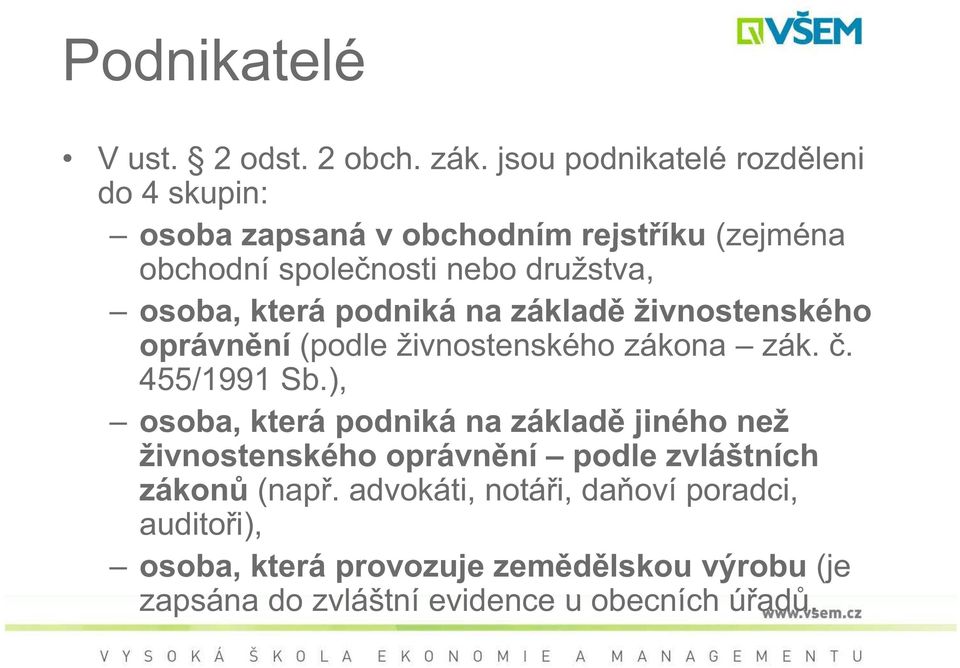 osoba, která podniká na základ živnostenského oprávn ní (podle živnostenského zákona zák.. 455/1991 Sb.