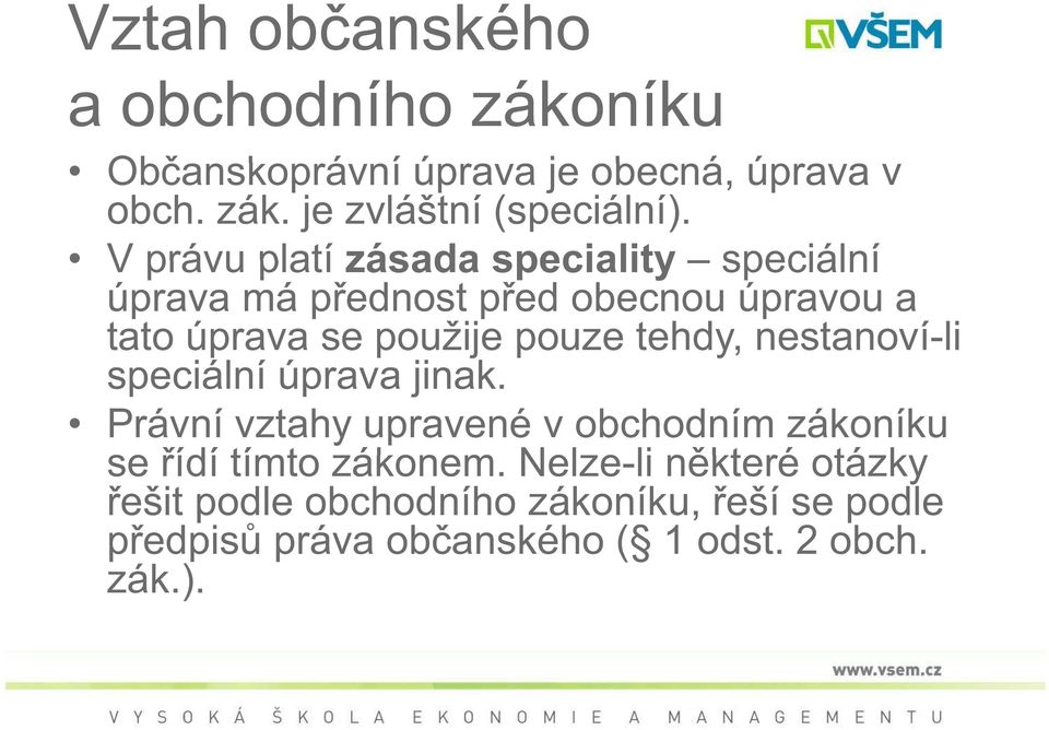 tehdy, nestanoví-li speciální úprava jinak. Právní vztahy upravené v obchodním zákoníku se ídí tímto zákonem.