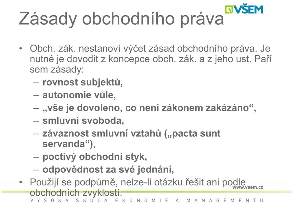 Pa í sem zásady: rovnost subjekt, autonomie v le, vše je dovoleno, co není zákonem zakázáno, smluvní