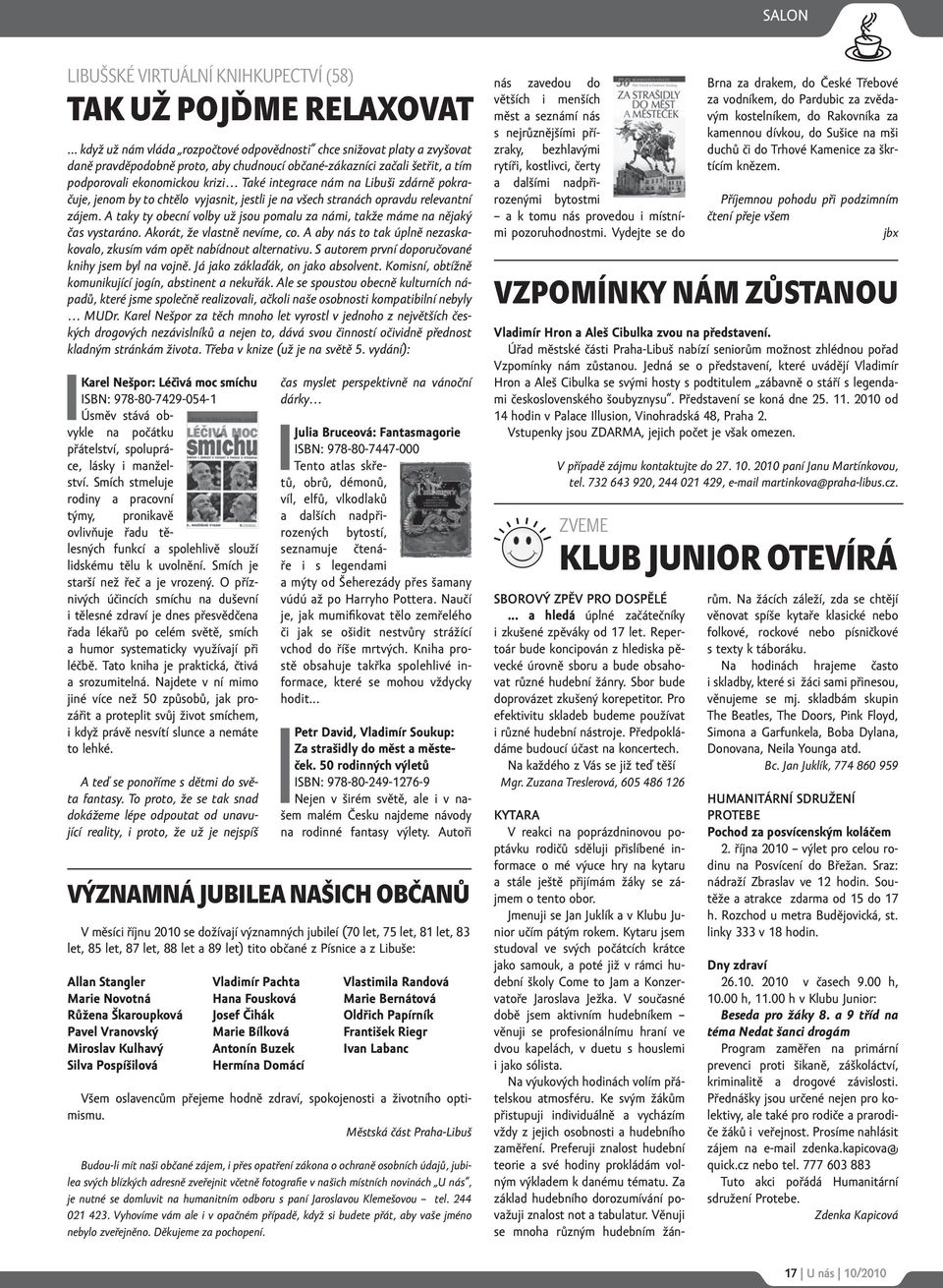 nám na Libuši zdárně pokračuje, jenom by to chtělo vyjasnit, jestli je na všech stranách opravdu relevantní zájem. A taky ty obecní volby už jsou pomalu za námi, takže máme na nějaký čas vystaráno.