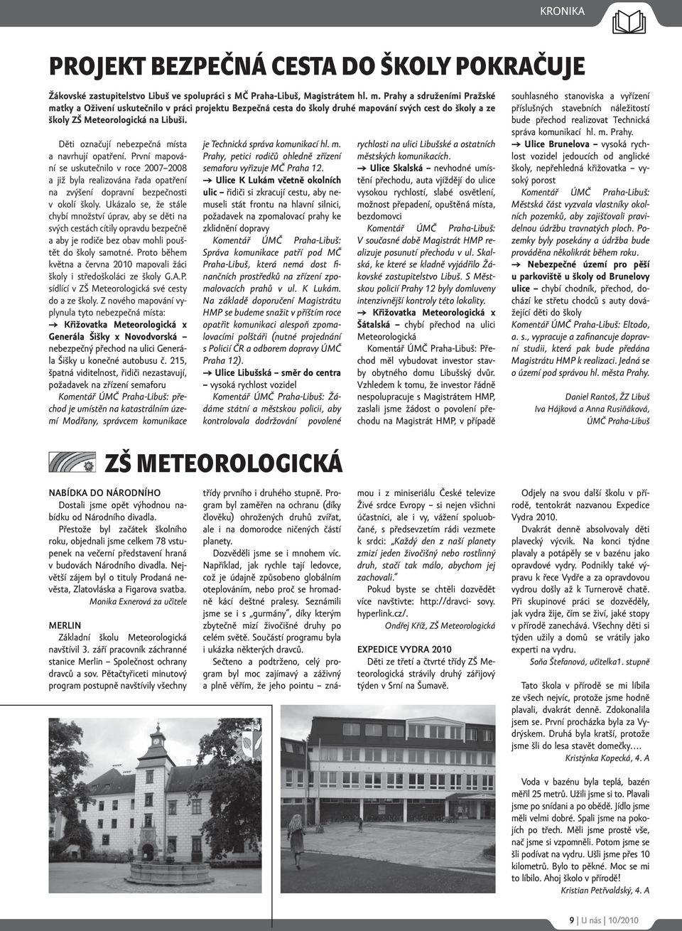 Děti označují nebezpečná místa a navrhují opatření. První mapování se uskutečnilo v roce 2007 2008 a již byla realizována řada opatření na zvýšení dopravní bezpečnosti v okolí školy.