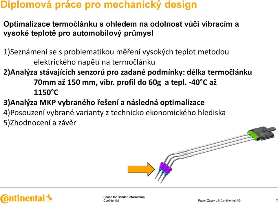 2)Analýza stávajících senzorů pro zadané podmínky: délka termočlánku 70mm až 150 mm, vibr. profil do 60g a tepl.