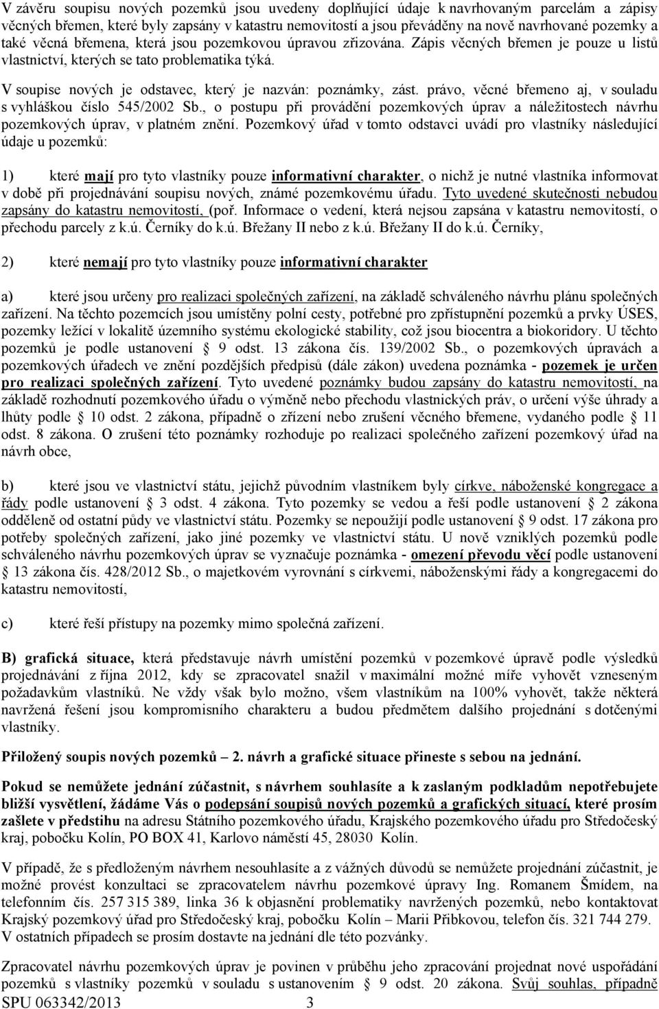 V soupise nových je odstavec, který je nazván: poznámky, zást. právo, věcné břemeno aj, v souladu s vyhláškou číslo 545/2002 Sb.