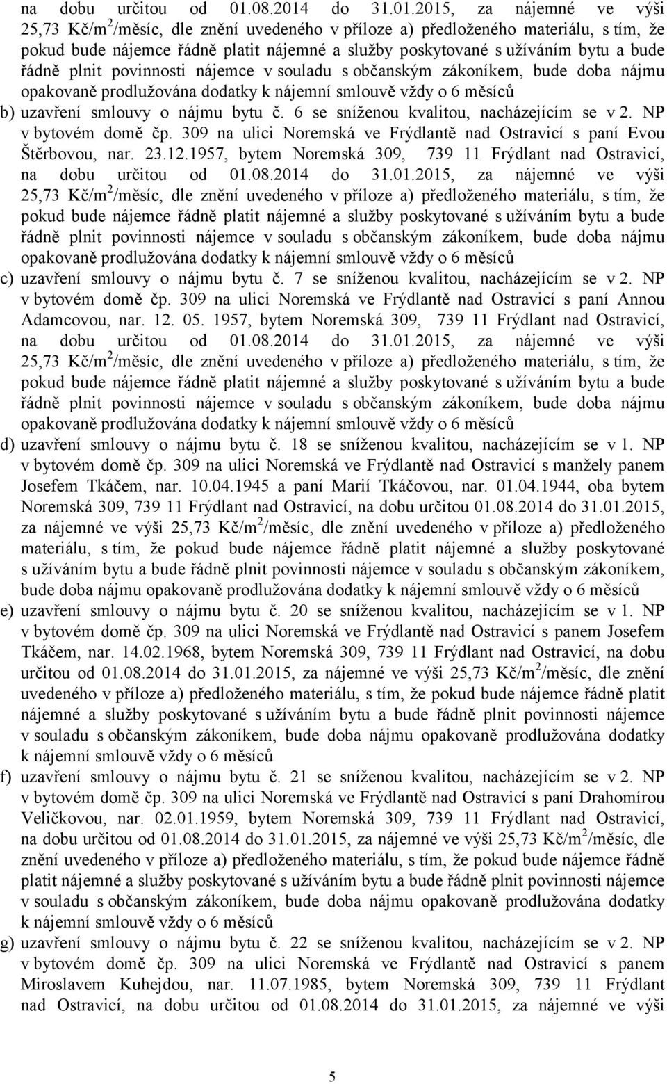 1957, bytem Noremská 309, 739 11 Frýdlant nad Ostravicí, na dobu určitou od 01.