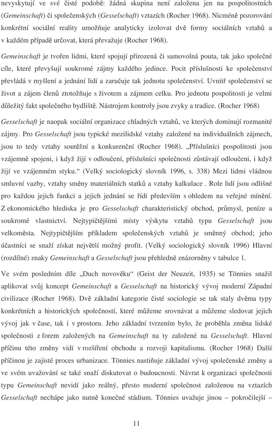 Gemeinschaft je tvoen lidmi, které spojují pirozená i samovolná pouta, tak jako spolené cíle, které pevyšují soukromé zájmy každého jedince.