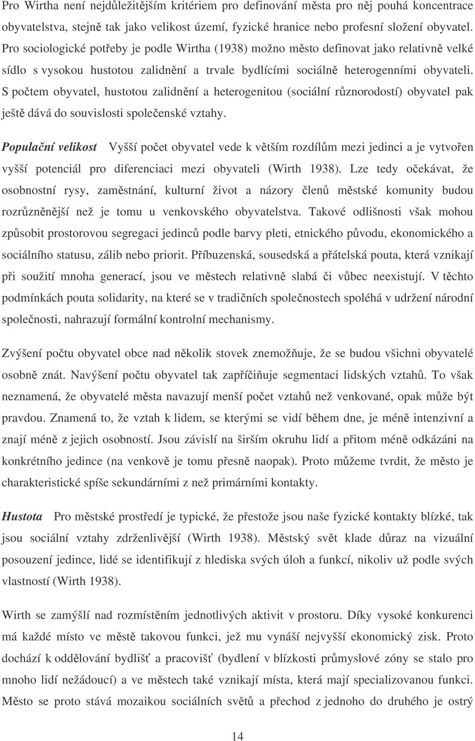 S potem obyvatel, hustotou zalidnní a heterogenitou (sociální rznorodostí) obyvatel pak ješt dává do souvislosti spoleenské vztahy.