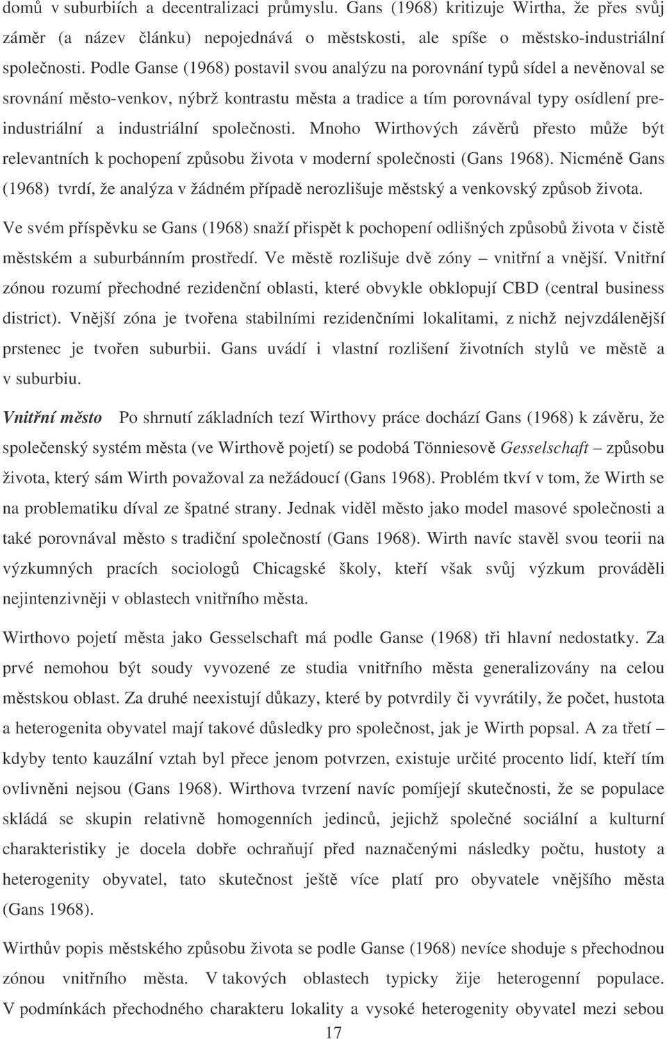 spolenosti. Mnoho Wirthových závr pesto mže být relevantních k pochopení zpsobu života v moderní spolenosti (Gans 1968).