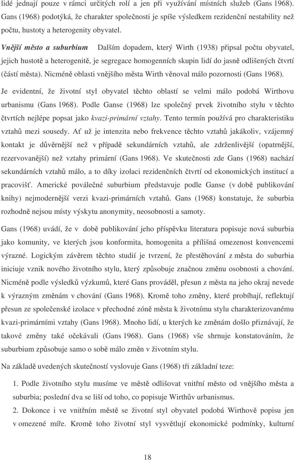 Vnjší msto a suburbium Dalším dopadem, který Wirth (1938) pipsal potu obyvatel, jejich hustot a heterogenit, je segregace homogenních skupin lidí do jasn odlišených tvrtí (ástí msta).