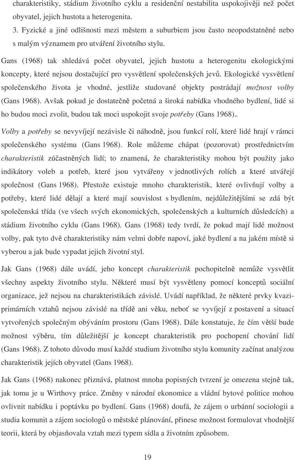 Gans (1968) tak shledává poet obyvatel, jejich hustotu a heterogenitu ekologickými koncepty, které nejsou dostaující pro vysvtlení spoleenských jev.