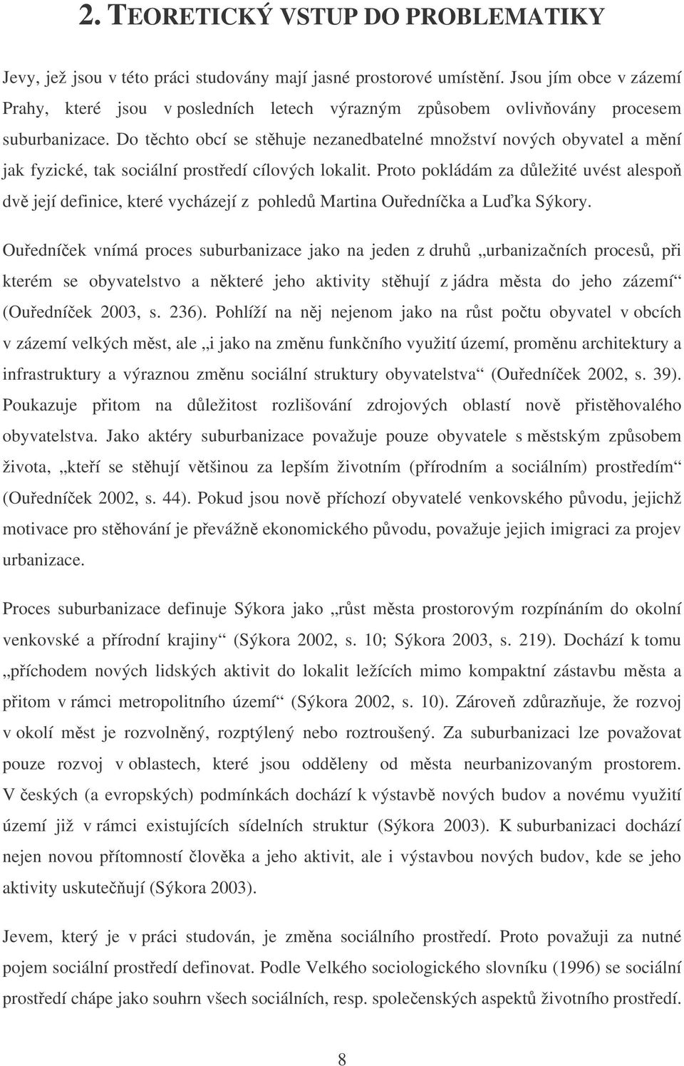 Do tchto obcí se sthuje nezanedbatelné množství nových obyvatel a mní jak fyzické, tak sociální prostedí cílových lokalit.