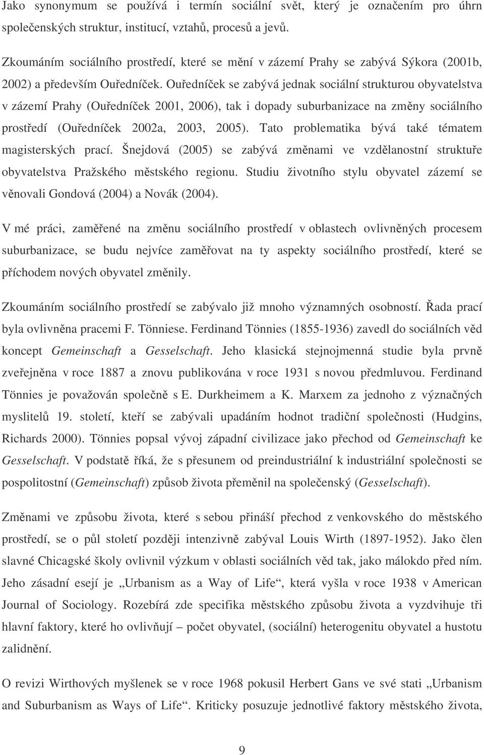 Ouedníek se zabývá jednak sociální strukturou obyvatelstva v zázemí Prahy (Ouedníek 2001, 2006), tak i dopady suburbanizace na zmny sociálního prostedí (Ouedníek 2002a, 2003, 2005).