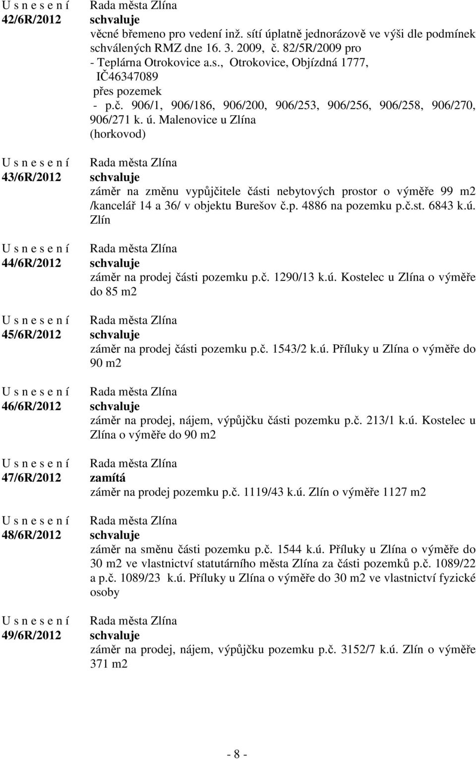 Malenovice u Zlína (horkovod) záměr na změnu vypůjčitele části nebytových prostor o výměře 99 m2 /kancelář 14 a 36/ v objektu Burešov č.p. 4886 na pozemku p.č.st. 6843 k.ú.