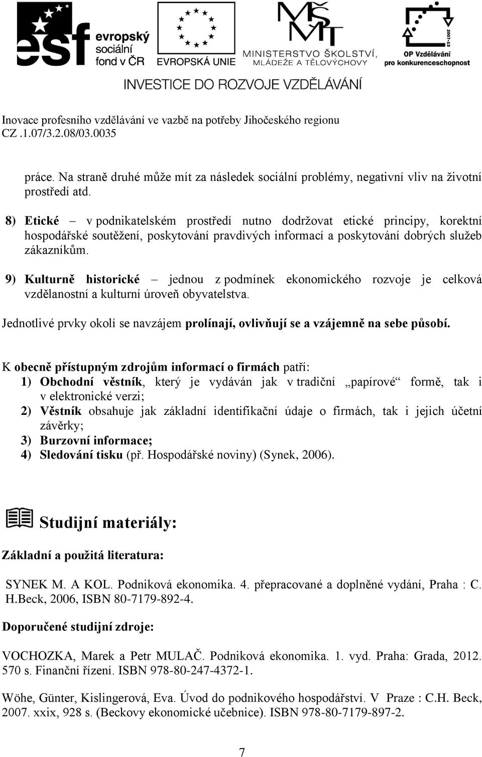 9) Kulturně historické jednou z podmínek ekonomického rozvoje je celková vzdělanostní a kulturní úroveň obyvatelstva.