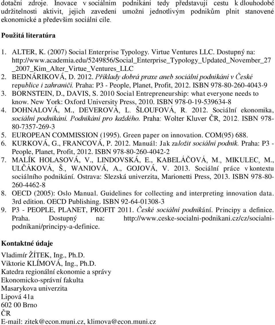 Použitá literatúra 1. ALTER, K. (2007) Social Enterprise Typology. Virtue Ventures LLC. Dostupný na: http://www.academia.