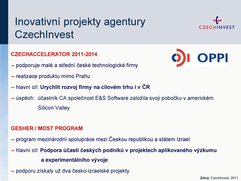 svoji pobočku v americkém Silicon Valley GESHER / MOST PROGRAM -- program mezinárodní spolupráce mezi Českou republikou a státem Izrael --