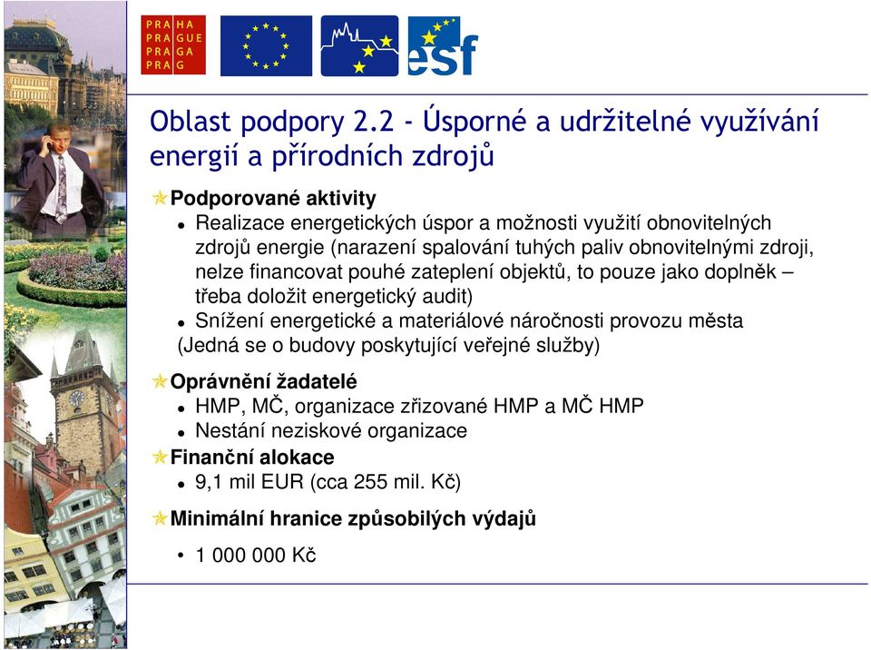 energie (narazení spalování tuhých paliv obnovitelnými zdroji, nelze financovat pouhé zateplení objektů, to pouze jako doplněk třeba doložit energetický