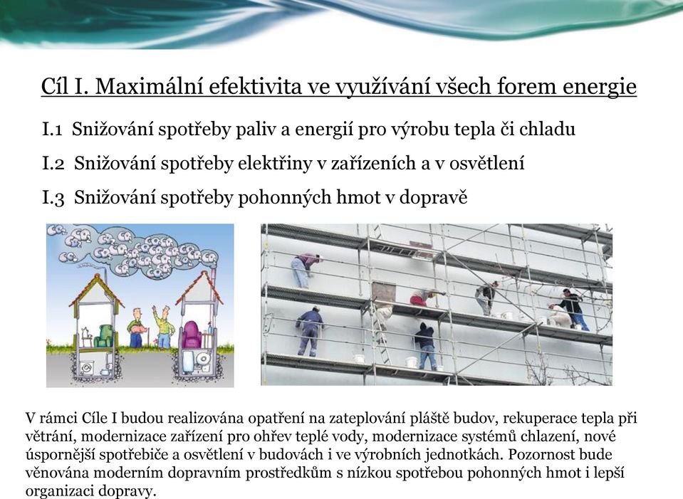 3 Snižování spotřeby pohonných hmot v dopravě V rámci Cíle I budou realizována opatření na zateplování pláště budov, rekuperace tepla při větrání,