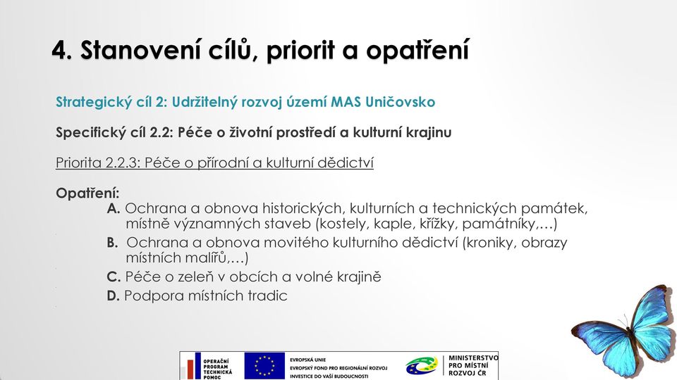 kulturních a technických památek, místně významných staveb (kostely, kaple, křížky, památníky, ) B Ochrana a obnova