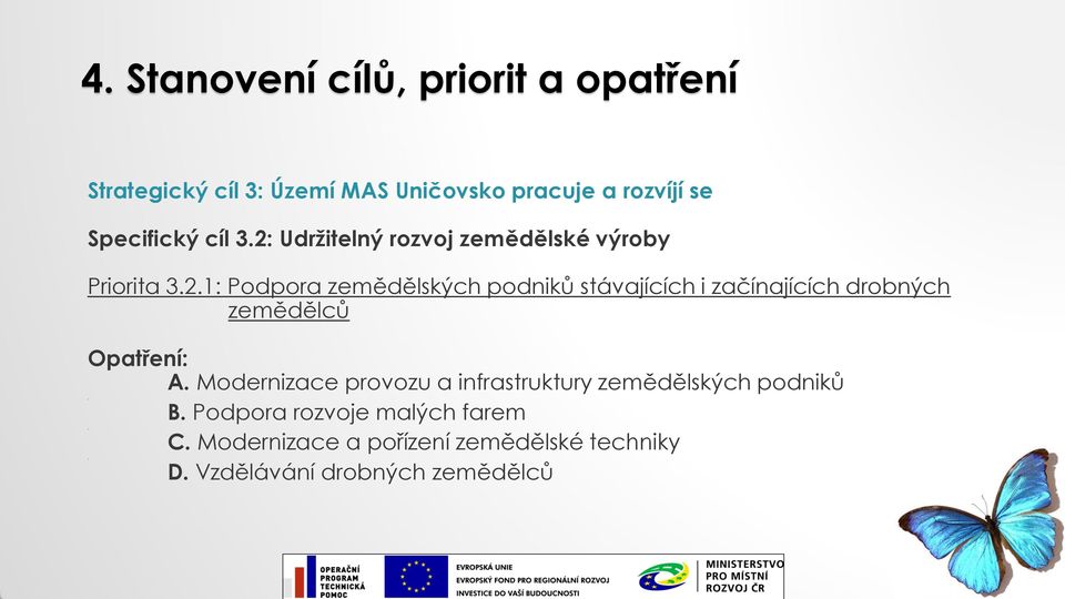 stávajících i začínajících drobných zemědělců A Modernizace provozu a infrastruktury zemědělských