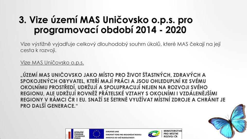 OBYVATEL, KTEŘÍ MAJÍ PRÁCI A JSOU OHLEDUPLNÍ KE SVÉMU OKOLNÍMU PROSTŘEDÍ, UDRŽUJÍ A SPOLUPRACUJÍ NEJEN NA ROZVOJI SVÉHO REGIONU, ALE