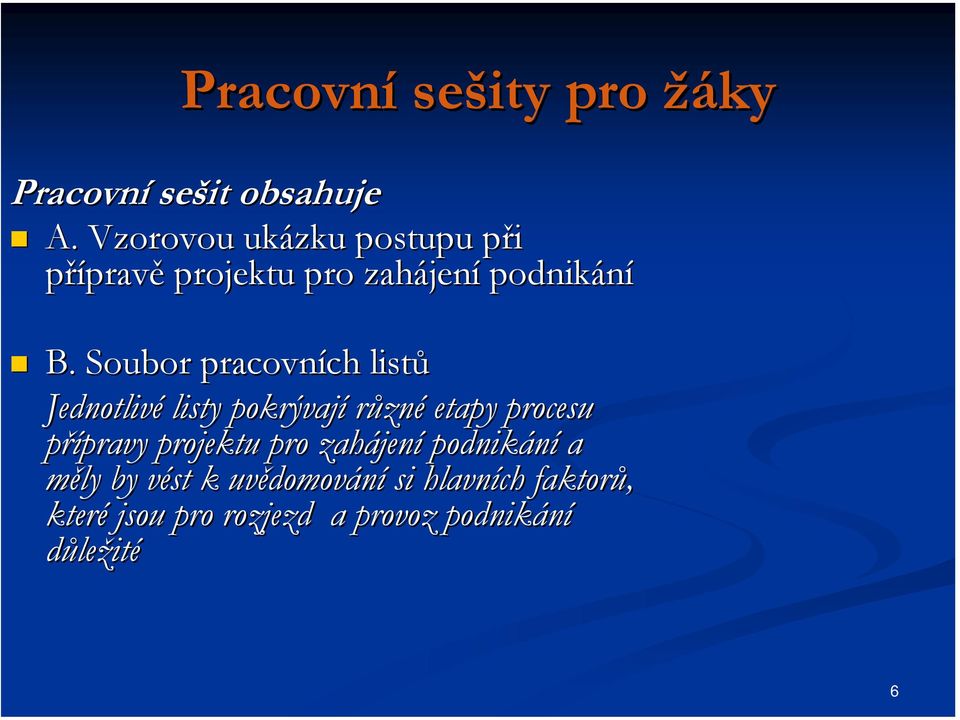 Soubor pracovních listů Jednotlivé listy pokrývají různé etapy procesu přípravy